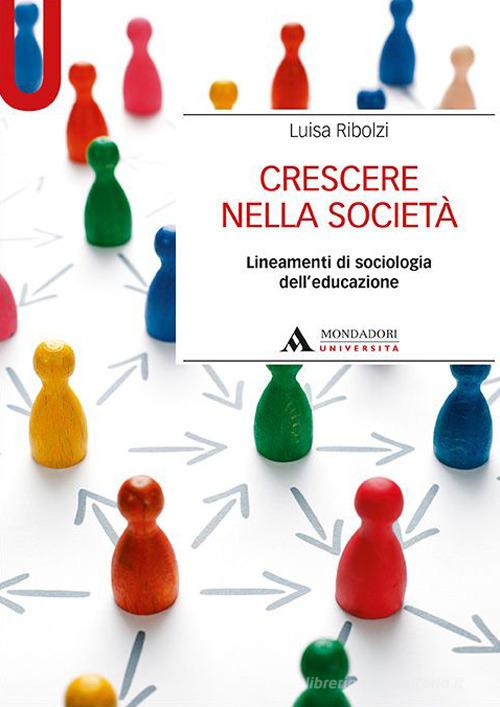Crescere nella società. Lineamenti di sociologia dell'educazione di Luisa Ribolzi edito da Mondadori Università