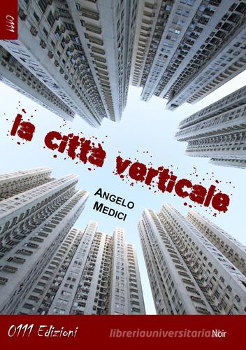 La città verticale di Angelo Medici edito da 0111edizioni