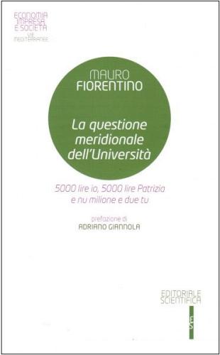 La questione meridionale dell'Università. 5000 lire io, 5000 lire Patrizia e nu milione e due tu di Mauro Fiorentino edito da Editoriale Scientifica