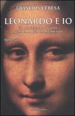 Leonardo e io. Un mercenario-pittore nell'Italia del Rinascimento di François Cérésa edito da Aliberti