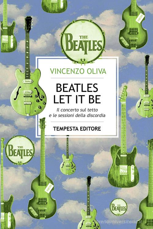 The Beatles. Let It Be. Il concerto sul tetto e le sessioni della discordia di Vincenzo Oliva edito da Tempesta Editore