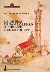 La chiesa di San Lorenzo a Firenze nel Medioevo. Scorci archivistici di William M. Bowsky edito da Edizioni della Meridiana