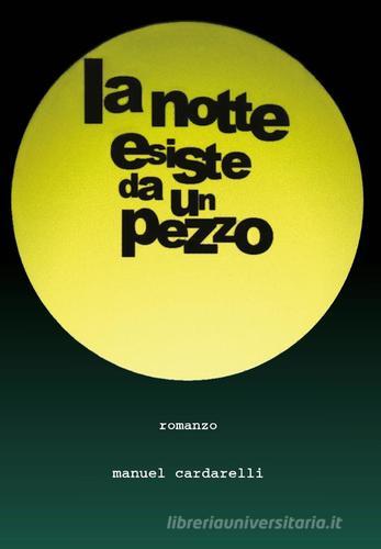 La notte esiste da un pezzo di Manuel Cardarelli edito da Youcanprint