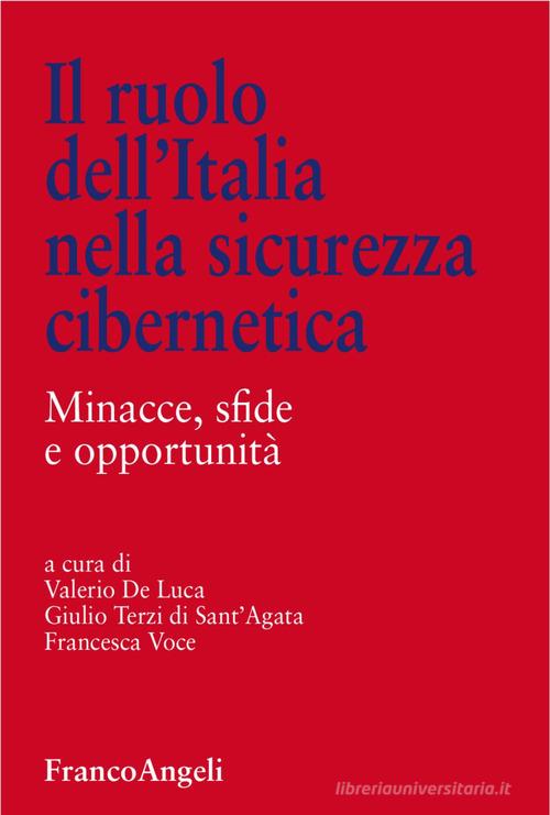 Il ruolo dell'Italia nella sicurezza cibernetica. Minacce, sfide e opportunità edito da Franco Angeli