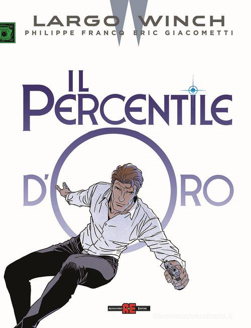 Largo Winch. Il percentile d'oro di Philippe Francq, Eric Giacometti edito da Alessandro