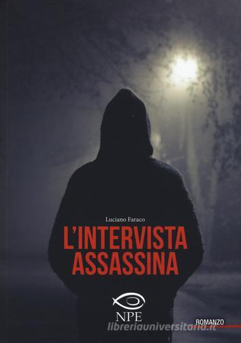 L' intervista assassina di Luciano Faraco edito da Edizioni NPE
