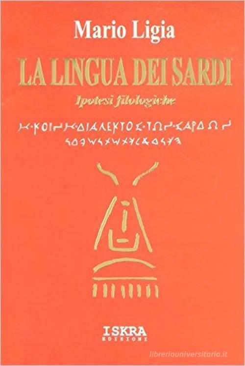 La lingua dei sardi. Ipotesi filologiche di Mario Ligia edito da Iskra