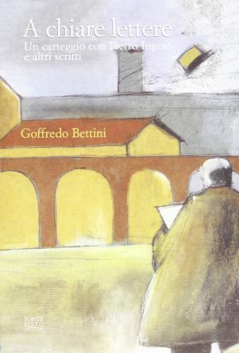 A chiare lettere. Un carteggio con Pietro Ingrao e altri scritti di Goffredo Bettini edito da Ponte Sisto