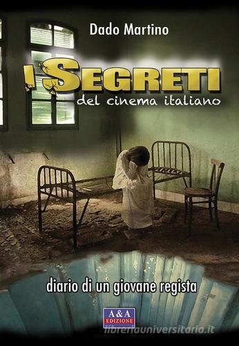 I segreti del cinema italiano. Diario di un giovane regista di Martino Dado edito da A&A