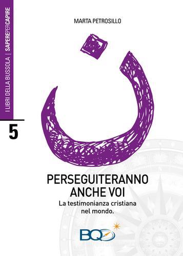 Perseguiteranno anche voi. La testimonianza cristiana nel mondo di Marta Petrosillo edito da La Nuova Bussola Quotidiana