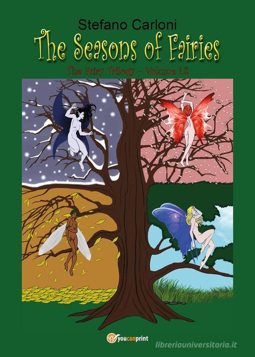 The seasons of fairies. The fairy trilogy vol.1.2 di Stefano Carloni edito da Youcanprint