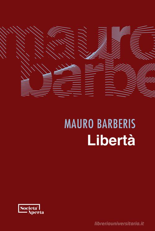 Libertà di Mauro Barberis edito da Edizioni Società Aperta