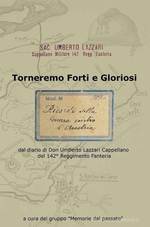 Torneremo forti e gloriosi. dal diario di Don Umberto Lazzari Cappellano del 142° reggimento fanteria edito da Ravizza