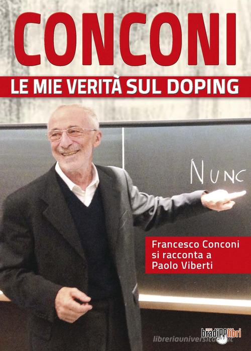 Conconi. Le mie verità sul doping di Paolo Viberti edito da Bradipolibri