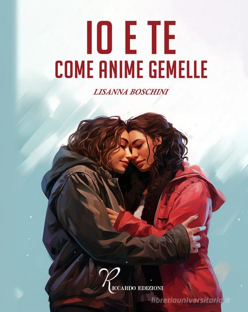 Io e te come anime gemelle di Lisanna Boschini con Spedizione Gratuita -  9791281628045 in Narrativa contemporanea