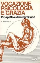 Vocazione, psicologia e grazia. Prospettive di integrazione di Alessandro Manenti edito da EDB