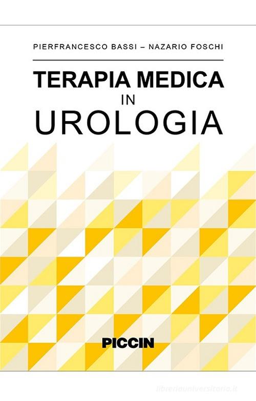 Terapia medica in urologia di Pierfrancesco Bassi, Nazario Foschi edito da Piccin-Nuova Libraria
