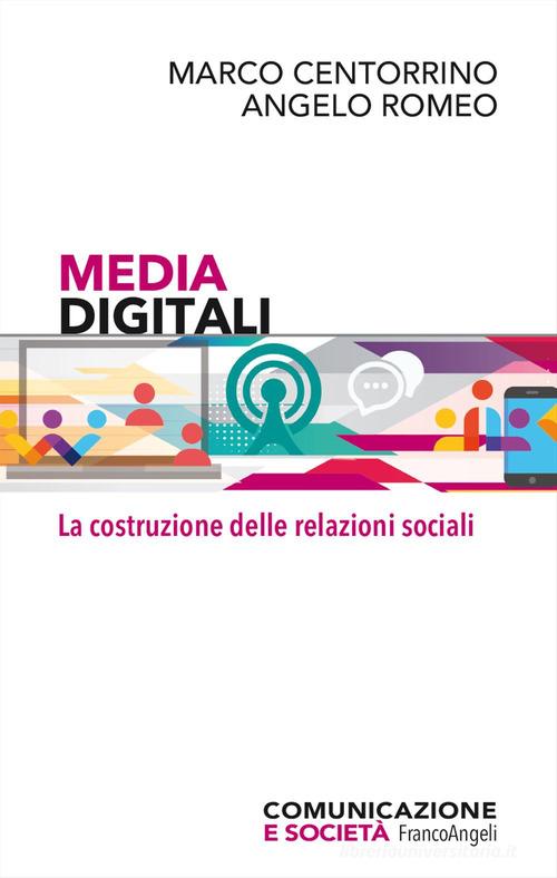 Media digitali. La costruzione delle relazioni sociali di Marco Centorrino, Angelo Romeo edito da Franco Angeli