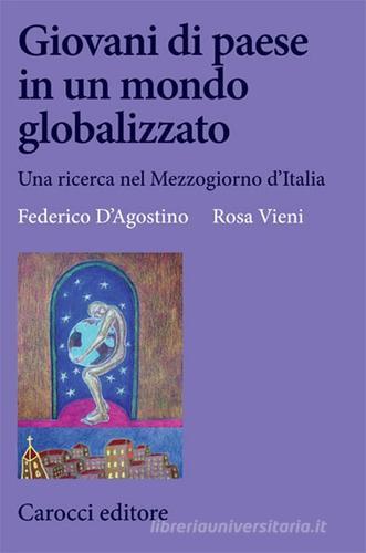 Giovani di paese in un mondo globalizzato. Una ricerca nel Mezzogiorno d'Italia di Federico D'Agostino, Rosa Vieni edito da Carocci