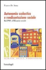 Autonomia scolastica e rendicontazione sociale. Dal POF al bilancio sociale di Franco De Anna edito da Franco Angeli
