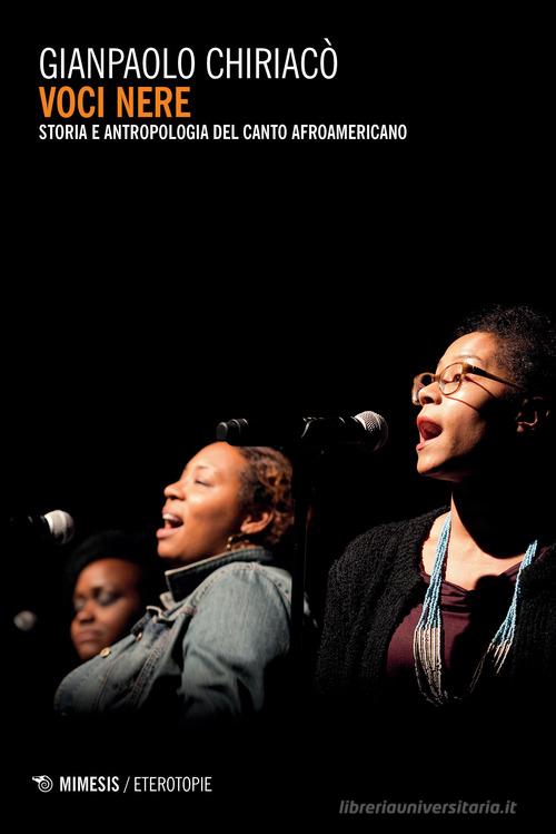 Voci nere. Storia e antropologia del canto afroamericano di Gianpaolo Chiaricò edito da Mimesis