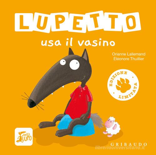 Lupetto usa il vasino. Amico lupo. Ediz. limitata di Orianne Lallemand edito da Gribaudo