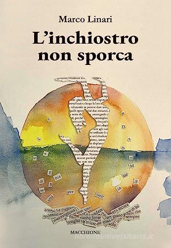 L' inchiostro non sporca di Marco Linari edito da Macchione Editore