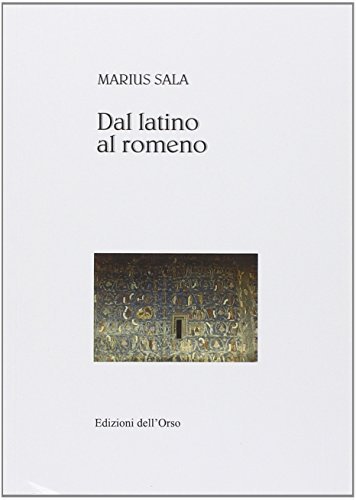 Dal latino al romeno di Marius Sala edito da Edizioni dell'Orso