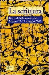 La scrittura. Atti del Festival della modernità Milano 24-27 maggio 2007 edito da Spirali
