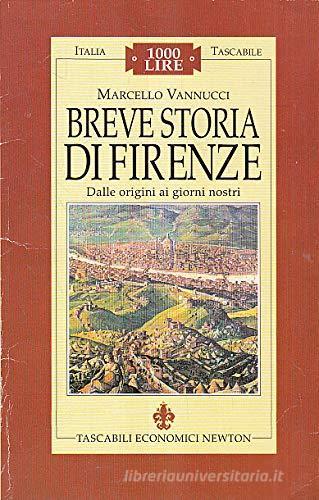 Breve storia di Firenze di Marcello Vannucci edito da Newton Compton