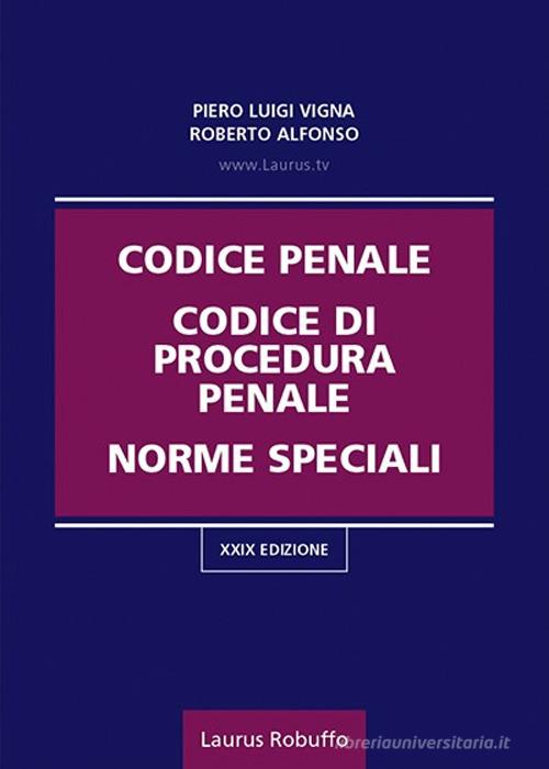 Codice penale, codice di procedura penale, norme speciali di Piero Luigi Vigna, Roberto Alfonso edito da Laurus Robuffo