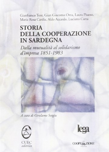 Storia della cooperazione in Sardegna. Dalla mutualità al solidarismo d'impresa (1851-1983) edito da CUEC Editrice