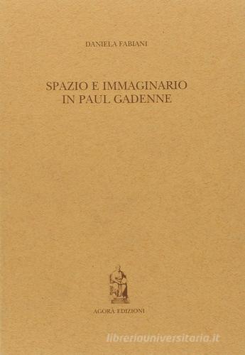 Spazio e immaginario in Paul Gadenne di Daniela Fabiani edito da Agorà