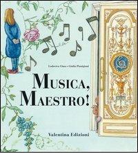 Musica maestro! di Lodovica Cima, Giulia Pianigiani edito da Valentina Edizioni