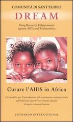 Dream. Drug Resource Enhancement against AIDS and Malnutrition. Curare l'Aids in Africa. Un modello per l'introduzione del trattamento antiretrovirale ... edito da Leonardo International