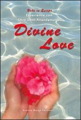 Divine love. Esperienze con Shrii Shrii Anandamurti edito da Il Sole d'Oriente