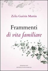 Frammenti di vita familiare di Zelia Guérin Martin edito da Punto Famiglia