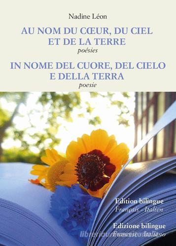 Au nom du coeur, du ciel et de la Terre-In nome del cuore, del cielo e della Terra di Nadine Léon edito da Youcanprint