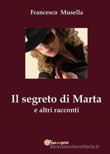 Il segreto di Marta e altri racconti di Francesco Musella edito da Youcanprint
