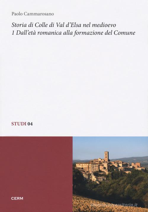 Storia di Colle di Val d'Elsa nel Medioevo vol.1 di Paolo Cammarosano edito da CERM