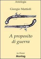 A proposito di guerra di Giorgio Mattioli edito da Montag