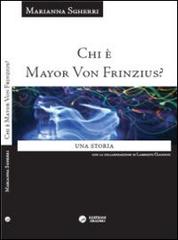 Chi è Mayor von Frinzius? Una storia di Marianna Sgherri edito da Edizioni Erasmo