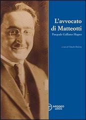 L' avvocato di Matteotti. Pasquale Galliano Magno edito da Apogeo Editore