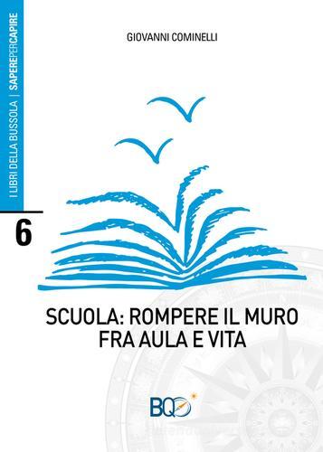 Scuola: rompere il muro fra aula e vita di Giovanni Cominelli edito da La Nuova Bussola Quotidiana