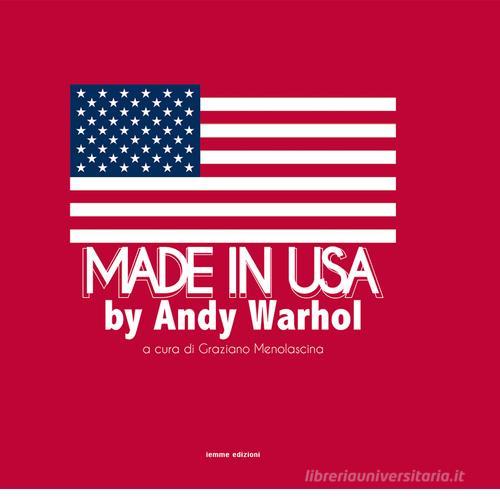 Made in USA by Andy Warhol. Ediz. illustrata edito da Iemme Edizioni