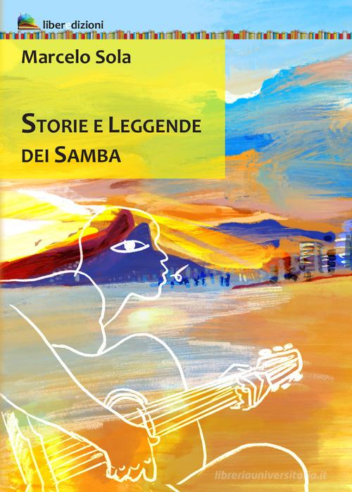 Storie e leggende dei Samba di Marcelo Sola edito da Liberedizioni
