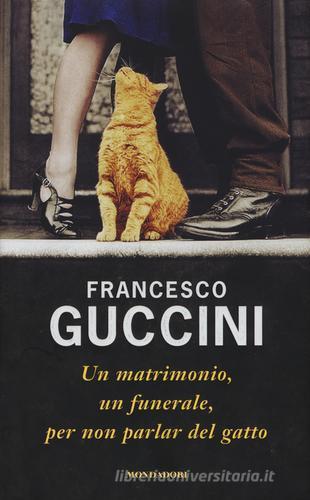 Un matrimonio, un funerale, per non parlar del gatto di Francesco Guccini edito da Mondadori