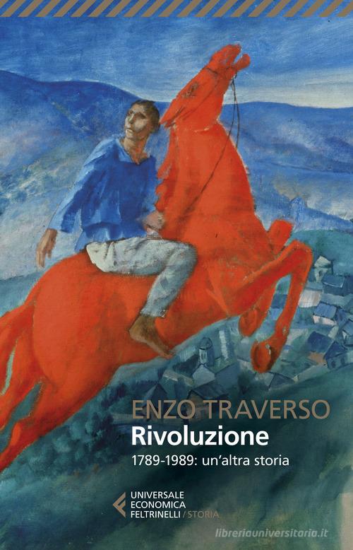 Rivoluzione. 1789-1989: un'altra storia di Enzo Traverso edito da Feltrinelli