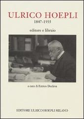 Ulrico Hoepli 1847-1935. Editore libraio edito da Hoepli