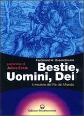 Bestie, uomini, dei. Il mistero del re del mondo di Ferdinand A. Ossendowski edito da Edizioni Mediterranee